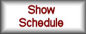 Show Schedule Show Schedule